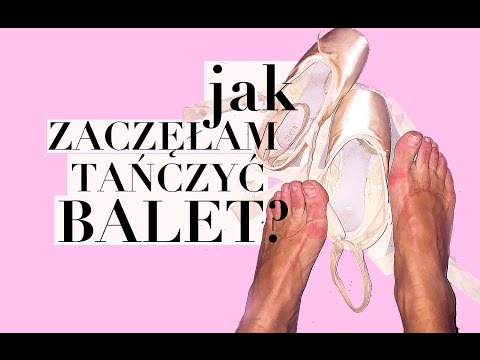 JAK ZACZEŁAM TAŃCZYĆ BALET?